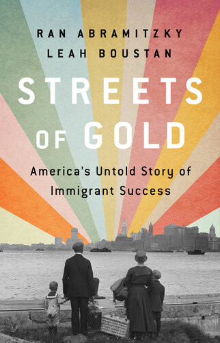 Streets Of Gold Americas Untold Story Of Immigrant Success Ran Abramitzky Leah Boustan