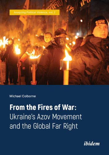 From The Fires Of War Ukraines Azov Movement And The Global Far Right Michael Colborne
