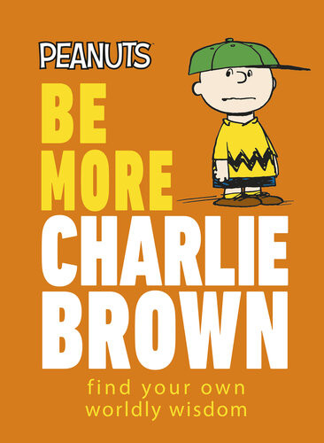 Peanuts Be More Charlie Brown Find Your Own Worldly Wisdom Nat Gertler