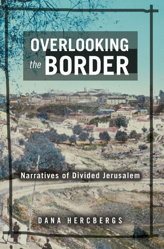 Overlooking The Border Narratives Of Divided Jerusalem Dana Hercbergs