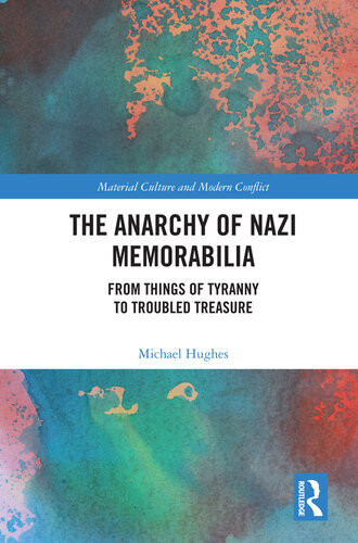The Anarchy Of Nazi Memorabilia From Things Of Tyranny To Troubled Treasure Michael Hughes