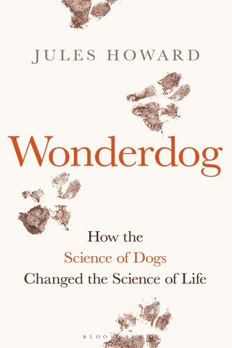 Wonderdog How The Science Of Dogs Changed The Science Of Life Jules Howard