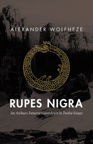 Rupes Nigra An Archaeofuturist Countdown In Twelve Essays Alexander Wolfheze