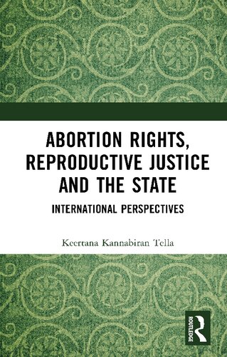 Abortion Rights Reproductive Justice And The State International Perspectives Keertana Kannabiran Tella