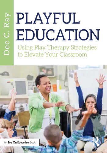 Playful Education Using Play Therapy Strategies To Elevate Your Classroom Dee C Ray