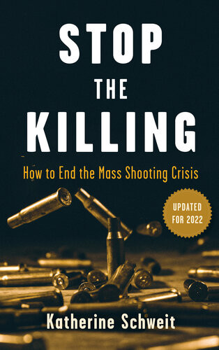 Stop The Killing How To End The Mass Shooting Crisis Katherine Schweit