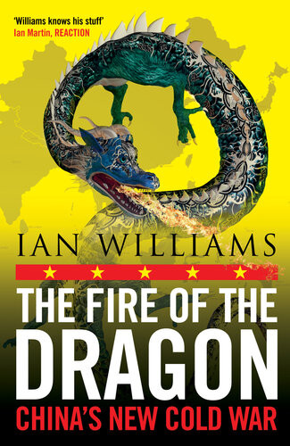 The Fire Of Dragon Chinas New Cold War Ian Williams