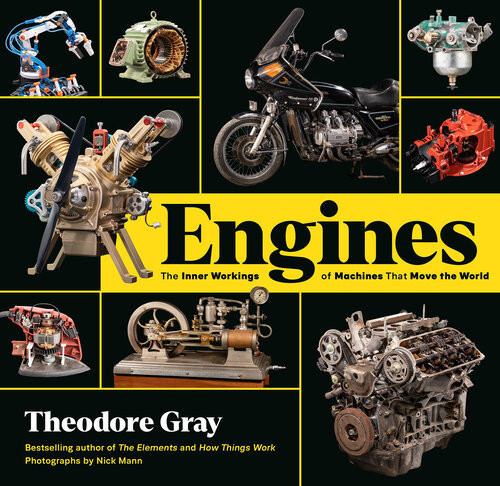 Engines The Inner Workings Of Machines That Move The World Theodore W Gray Nick Mann