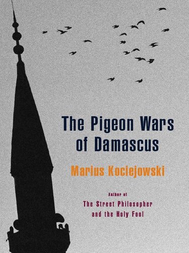 The Pigeon Wars Of Damascus Marius Kociejowski