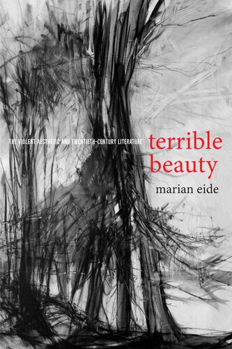 Terrible Beauty The Violent Aesthetic And Twentiethcentury Literature Marian Eide