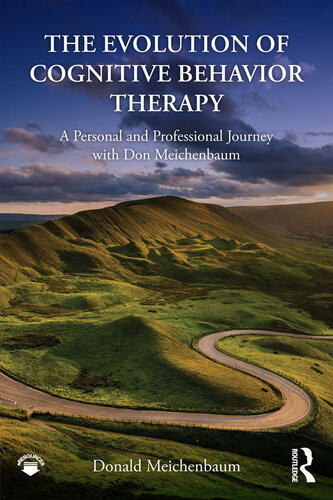 The Evolution Of Cognitive Behavior Therapy A Personal And Professional Journey With Don Meichenbaum Donald Meichenbaum