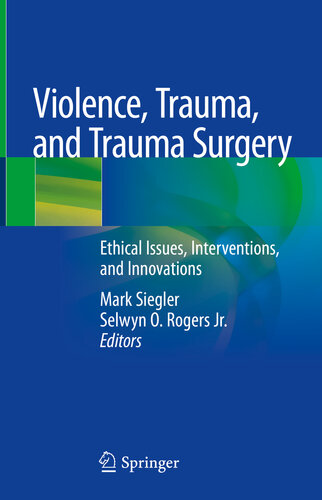 Violence Trauma And Trauma Surgery Ethical Issues Interventions And Innovations Mark Siegler Selwyn O Rogers Jr