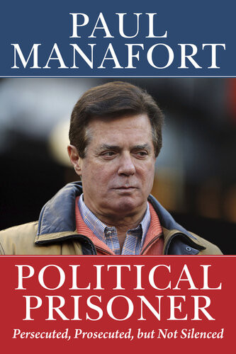 Political Prisoner Persecuted Prosecuted But Not Silenced Paul Manafort