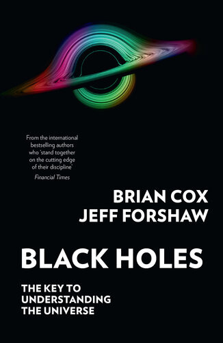 Black Holes The Key To Understanding The Universe Brian Cox Jeffrey R Forshaw