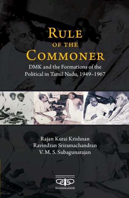 Rule Of The Commoner Dmk And Formations Of The Political In Tamil Nadu 19491967 Rajan Kurai Krishnan