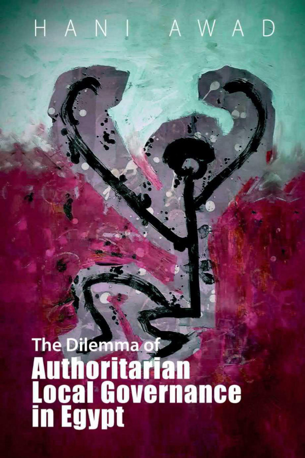 The Dilemma Of Authoritarian Local Governance In Egypt Hani Awad