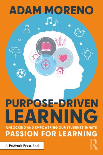 Purposedriven Learning Unlocking And Empowering Our Students Innate Passion For Learning Adam Moreno