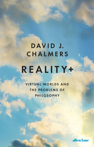 Reality Virtual Worlds And The Problems Of Philosophy David J Chalmers