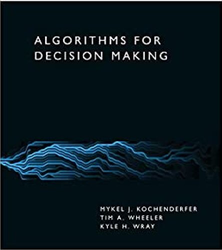 Algorithms For Decision Making Mykel J Kochenderfer Tim A Wheeler Kyle H Wray