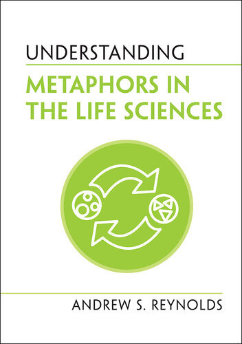 Understanding Metaphors In The Life Sciences Andrew S Reynolds