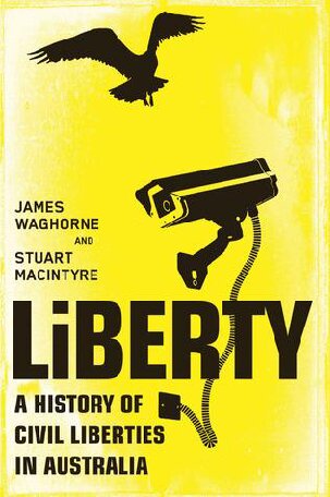 Liberty A History Of Civil Liberties In Australia Stuart Macintyre James Waghorne