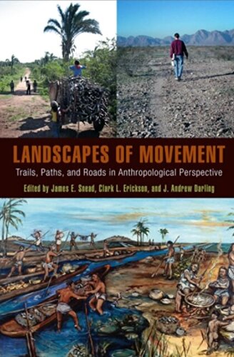 Landscapes Of Movement Trails Paths And Roads In Anthropological Perspective James E Snead Clark L Erickson J Andrew Darling