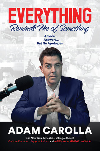 Everything Reminds Me Of Something Advice Answersbut No Apologies Adam Carolla