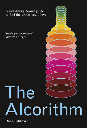 The Alcorithm A Revolutionary Flavour Guide To Find The Drinks Youll Love Rob Buckhaven