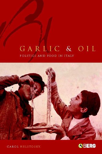 Garlic And Oil Politics And Food In Italy Carol Helstosky
