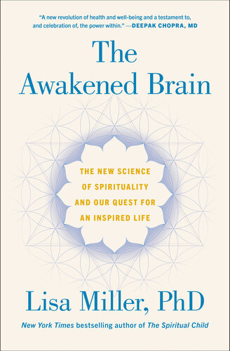 The Awakened Brain The New Science Of Spirituality And Our Quest For An Inspired Life Lisa Miller