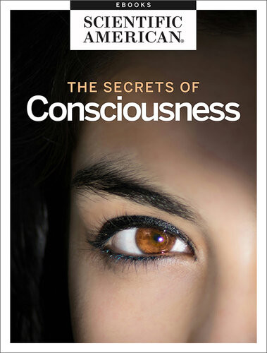 The Secrets Of Consciousness Scientific American