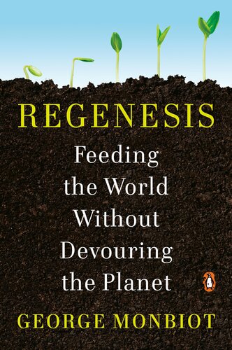 Regenesis Feeding The World Without Devouring The Planet George Monbiot