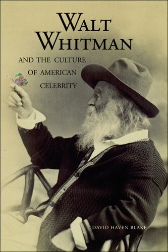 Walt Whitman And The Culture Of American Celebrity David Haven Blake