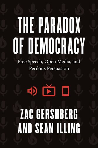 The Paradox Of Democracy Free Speech Open Media And Perilous Persuasion Zac Gershberg Sean Illing