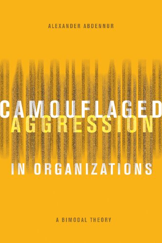 Camouflaged Aggression In Organizations A Bimodal Theory Alexander Abdennur