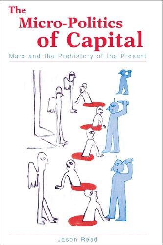 The Micropolitics Of Capital Marx And The Prehistory Of The Present Jason Read