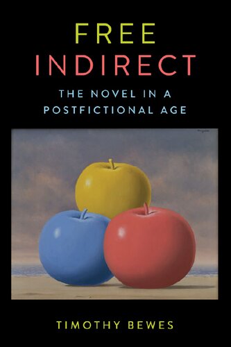 Free Indirect The Novel In A Postfictional Age Timothy Bewes