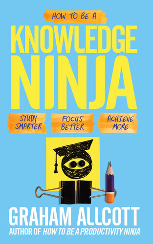 How To Be A Knowledge Ninja Study Smarter Focus Better Achieve More Graham Allcott