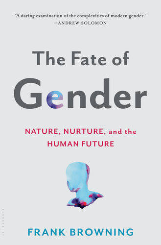 The Fate Of Gender Nature Nurture And The Human Future Frank Browning
