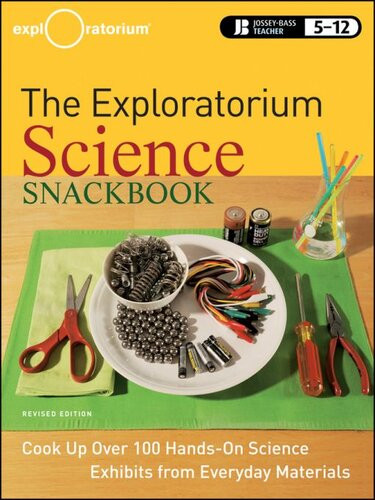 The Exploratorium Science Snackbook Cook Up Over 100 Handson Science Exhibits From Everyday Materials The Exploratorium