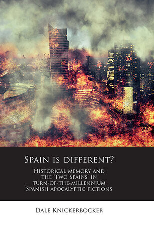 Spain Is Different Historical Memory And The Two Spains In Turnofthemillennium Spanish Apocalyptic Fictions Dale Knickerbocker