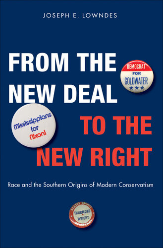 From The New Deal To The New Right Race And The Southern Origins Of Modern Conservatism Joseph E Lowndes
