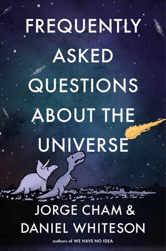Frequently Asked Questions About The Universe Jorge Cham Daniel Whiteson