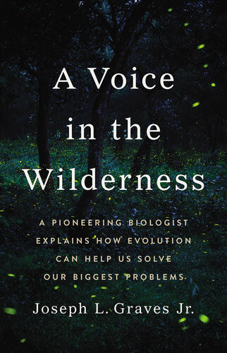 A Voice In The Wilderness A Pioneering Biologist Explains How Evolution Can Help Us Solve Our Biggest Problems Professor Joseph L Graves Jr