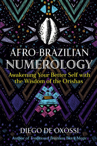 Afrobrazilian Numerology Awakening Your Better Self With The Wisdom Of The Orishas Diego De Oxssi