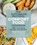 The Autoimmune Protocol Comfort Food Cookbook 100 Nourishing Allergenfree Recipes Michelle Hoover
