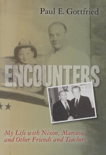 Encounters My Life With Nixon Marcuse And Other Friends And Teachers Paul Gottfried