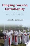 Singing Yoruba Christianity Music Media And Morality Vicki L Brennan