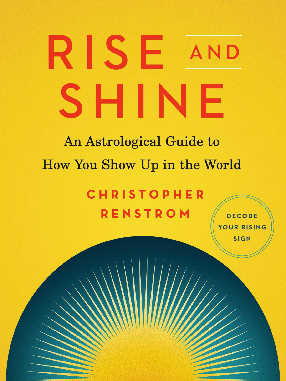 Rise And Shine An Astrological Guide To How You Show Up In The World Christopher Renstrom