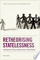 Retheorising Statelessness A Background Theory Of Membership In World Politics Kelly Staples